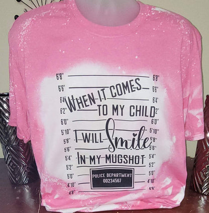 WHEN IT COMES TO MY CHILD I WILL SMILE IN MY MUGSHOT | Graphic Tees Collection | Pink Innovations LLC